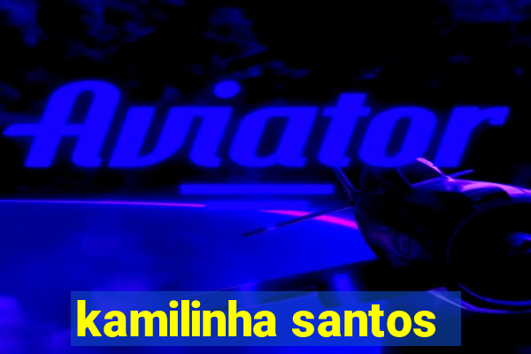 kamilinha santos